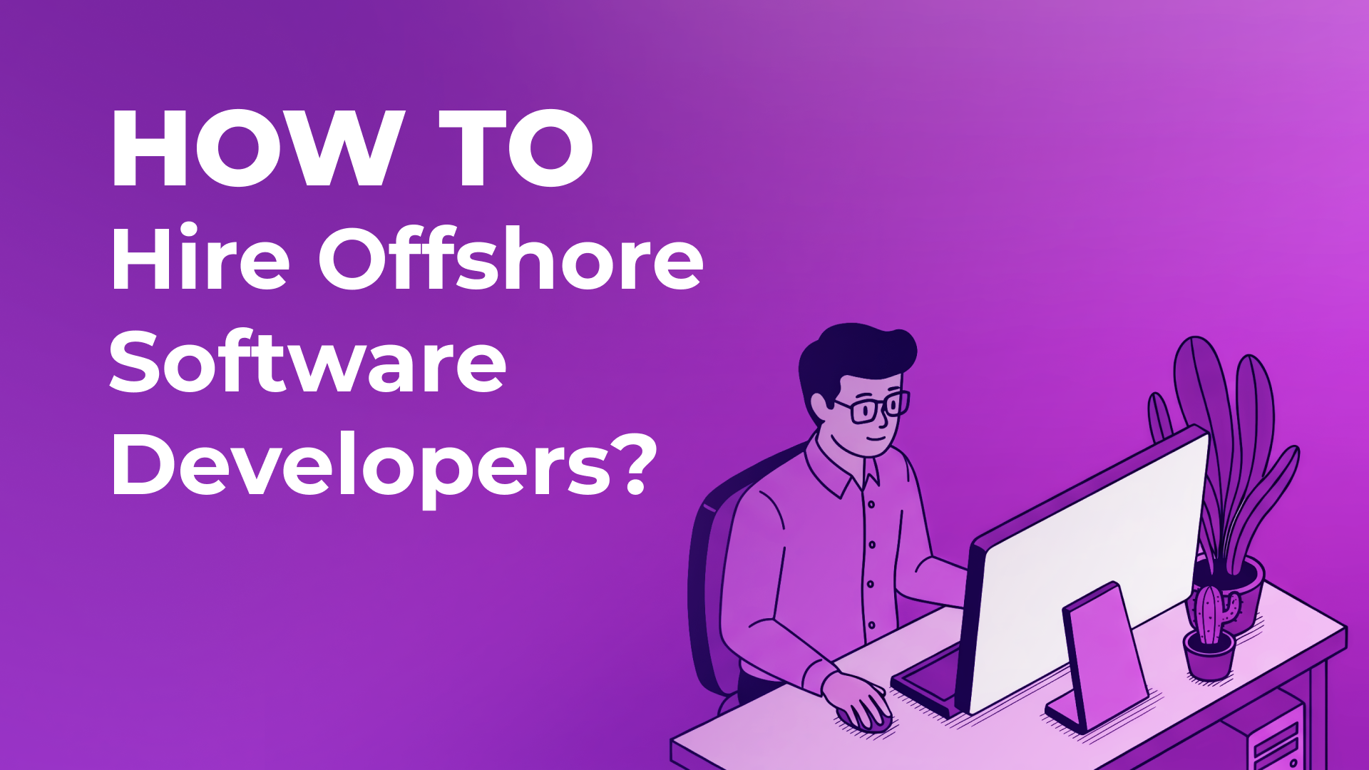 How to Hire Offshore Software Developers